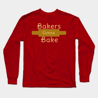 Bakers Gonna Bake Long Sleeve T-Shirt